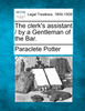 The clerk's assistant / by a Gentleman of the Bar.