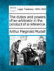 The duties and powers of an arbitrator in the conduct of a reference.
