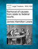 Removal of causes from state to federal courts.