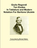 Giulio Regondi Ten Etudes In Tablature and Modern Notation For Baritone Ukulele