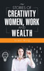 Stories of Creativity, Women, Work and Wealth