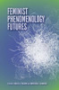 Feminist Phenomenology Futures