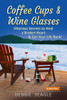 Coffee Cups & Wine Glasses, Hilarious Secrets to Heal a Broken Heart & Get Your Life Back!