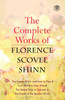 The Complete Works of Florence Scovel Shinn