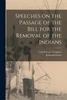 Speeches on the Passage of the Bill for the Removal of the Indians
