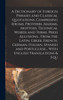 A Dictionary of Foreign Phrases and Classical Quotations, Comprising Idioms, Proverbs, Maxims, Mottoes, Technical Words and Terms, Press Allusions... From the Latin, Greek, French, German, Italian, Spanish and Portuguese... With English Translations
