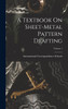 A Textbook On Sheet-Metal Pattern Drafting; Volume 1