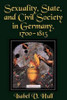 Sexuality, State, and Civil Society in Germany, 1700 1815