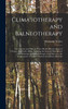 Climatotherapy and Balneotherapy; the Climates and Mineral Water Health Resorts (spas) of Europe and North Africa, Including the General Principles of Climatotherapy and Balneotherapy, and Hints as to the Employment of Various Physical and Dieteic M