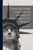 L'emigrazione italiana in America e specialmente al Brasile