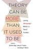 Theory Can Be More than It Used to Be