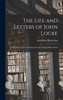 The Life and Letters of John Locke