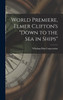 World Premiere, Elmer Clifton's "Down to the sea in Ships"