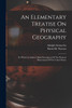 An Elementary Treatise On Physical Geography