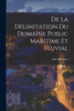 De La Délimitation Du Domaine Public Maritime Et Fluvial