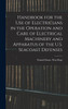 Handbook for the use of Electricians in the Operation and Care of Electrical Machinery and Apparatus of the U.S. Seacoast Defenses