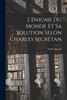 L'énigme Du Monde Et Sa Solution Selon Charles Secrétan