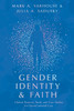Gender Identity and Faith - Clinical Postures, Tools, and Case Studies for Client-Centered Care