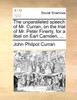 The unparalleled speech of Mr. Curran, on the trial of Mr. Peter Finerty, for a libel on Earl Camden, ...
