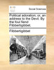Political adoration; or, an address to the Devil. By the foul fiend Flibbertigibbet.