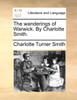 The wanderings of Warwick. By Charlotte Smith.