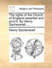 The rights of the Church of England asserted and prov'd. By Henry Sacheverell, ...