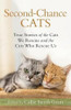 Second-Chance Cats - True Stories of the Cats We Rescue and the Cats Who Rescue Us