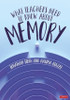 What Teachers Need to Know About Memory