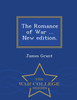 The Romance of War ... New edition. - War College Series