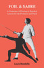 Foil and Sabre - A Grammar of Fencing in Detailed Lessons for the Professor and Pupil