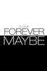 Forever/Maybe