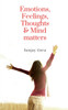 Emotions, Feelings, Thoughts &amp;amp; Mind matters