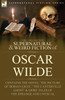 The Collected Supernatural & Weird Fiction of Oscar Wilde-Includes the Novel 'The Picture of Dorian Gray,' 'Lord Arthur Savile's Crime,' 'The Canterville Ghost' & More Tales of the Strange and Unusual