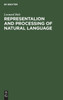 Representalion and Processing of Natural Language