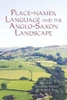 Place-names, Language and the Anglo-Saxon Landscape