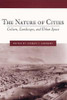 The Nature of Cities : Culture, Landscape, and Urban Space