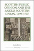 Scottish Public Opinion and the Anglo-Scottish Union, 1699-1707