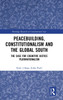 Peacebuilding, Constitutionalism and the Global South