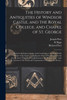 The History and Antiquities of Windsor Castle, and the Royal College, and Chapel of St. George