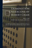 Examination Undergone by Robert Craik [microform]