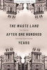 The Waste Land after One Hundred Years