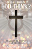 What Does God Think?