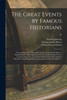 The Great Events by Famous Historians ; a Comprehensive and Readable Account of the World's History, Emphasizing the More Important Events, and Presenting These as Complete Narratives in the Master-words of the Most Eminent Historians. Supervising..