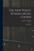 The New Public School Music Course [microform]