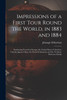 Impressions of a First Tour Round the World, in 1883 and 1884
