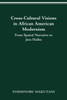 CROSS-CULTURAL VISIONS IN AFRICAN AMERICAN MODERNISM