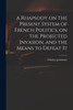A Rhapsody on the Present System of French Politics, on the Projected Invasion, and the Means to Defeat It