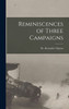 Reminiscences of Three Campaigns [microform]