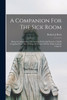 A Companion For The Sick Room; Being A Compendium Of Christian Faith And Practice, Chiefly Compiled From The Writings Of Divines Of The "Holy Catholic Church"