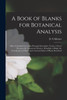 A Book of Blanks for Botanical Analysis [microform]